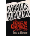 Gabriel's Rebellion: The Virginia Slave Conspiracies of 1800 and 1802