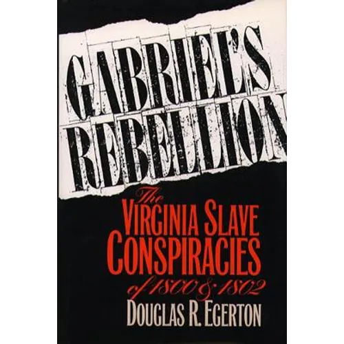 Gabriel's Rebellion: The Virginia Slave Conspiracies of 1800 and 1802