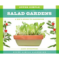 Super Simple Salad Gardens: A Kid's Guide to Gardening: A Kid's Guide to Gardening