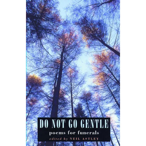Do Not Go Gentle: Poems for Funerals