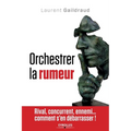 Orchestrer la rumeur: Rival, concurrent, ennemi... comment s'en débarrasser !