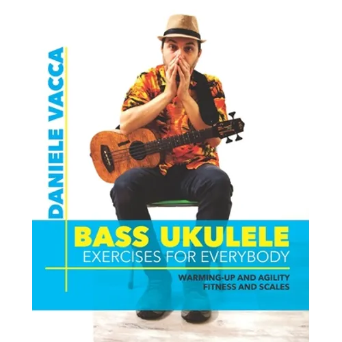 Bass Ukulele. Exercises for Everybody: Warming up and agility exercises, multilevel fitness and scales exercises