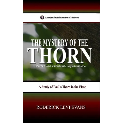 The Mystery of the Thorn: A Study of Paul's Thorn in the Flesh