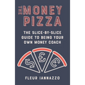 The Money Pizza: The Slice-by-Slice Guide to Being Your Own Money Coach