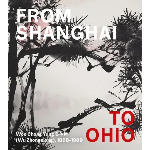 From Shanghai to Ohio: Woo Chong Yung (Wu Zhongxiong), 1898-1989