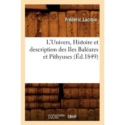 L'Univers., Histoire Et Description Des Iles Baléares Et Pithyuses (Éd.1849)