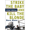 Strike the Baby and Kill the Blonde: An Insider's Guide to Film Slang