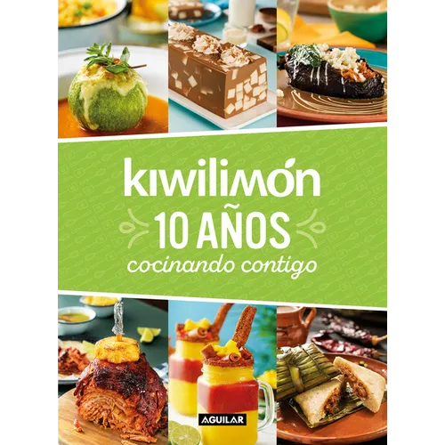 Kiwilimón. 10 Años Cocinando Contigo / Kiwilimón. 10 Years of Cooking with You