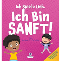 Ich Spiele Lieb. Ich Bin Sanft!: Ein Affirmationsbuch für Kleinkinder über Sanftsein (2-4 Jahre)