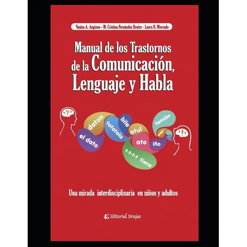 Manual de los trastornos de la Comunicación, el Lenguaje y el Habla: Una mirada interdisciplinaria en niños y adultos