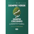 Siempre verde Siempre creciendo: La mentalidad para crear abundancia desde tu propósito