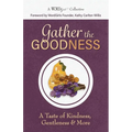 Gather the Goodness: A Taste of Kindness, Gentleness & More
