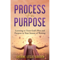 Process for Purpose: Learning to Trust God's Plan and Purpose in Your Season of Waiting