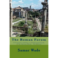 The Roman Forum: A Complete and Easy to Understand Guide of the Ancient Ruins 3rd Edition