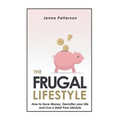 The Frugal Lifestyle: How to Save Money, Declutter your Life and Live a Debt Free Lifestyle