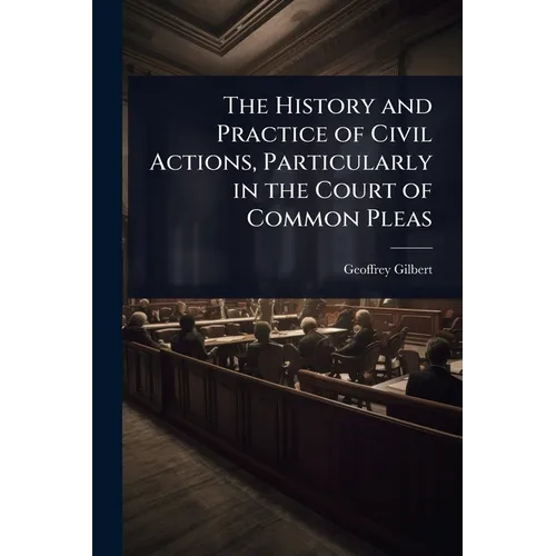 The History and Practice of Civil Actions, Particularly in the Court of Common Pleas