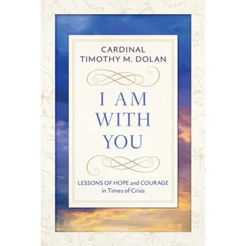 I Am with You: Lessons of Hope and Courage in Times of Crisis