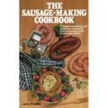 The Sausage-Making Cookbook: Complete Instructions and Recipes for Making 230 Kinds of Sausage Easily in Your Own Kitchen