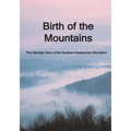 Birth of the Mountains: The Geologic Story of the Southern Appalachian Mountains