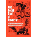 The Total Cost of Poverty: (In the United States): A Conservative Argument for Greater Economic Equality