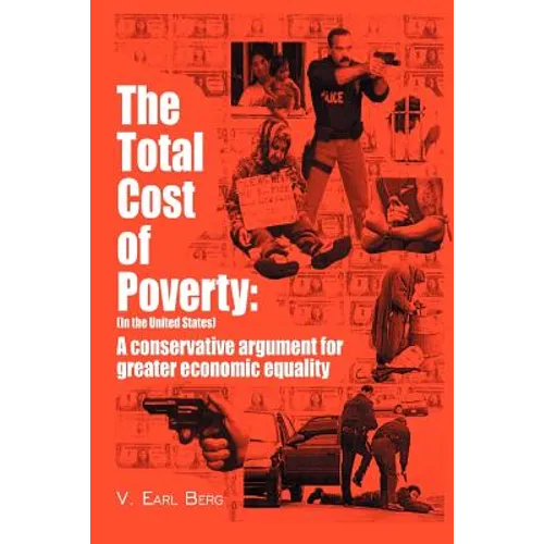 The Total Cost of Poverty: (In the United States): A Conservative Argument for Greater Economic Equality