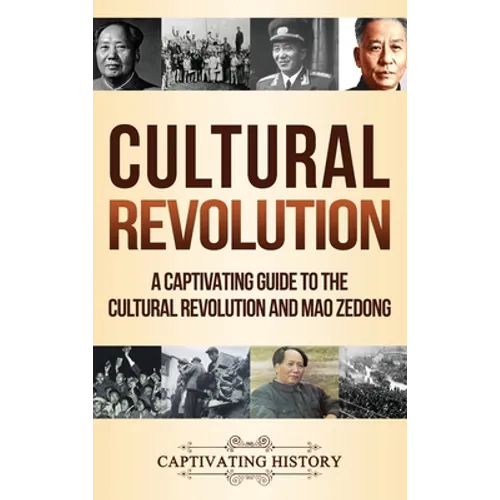Cultural Revolution: A Captivating Guide to the Cultural Revolution and Mao Zedong
