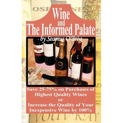 Wine and The Informed Palate: Better Wines for Less Money