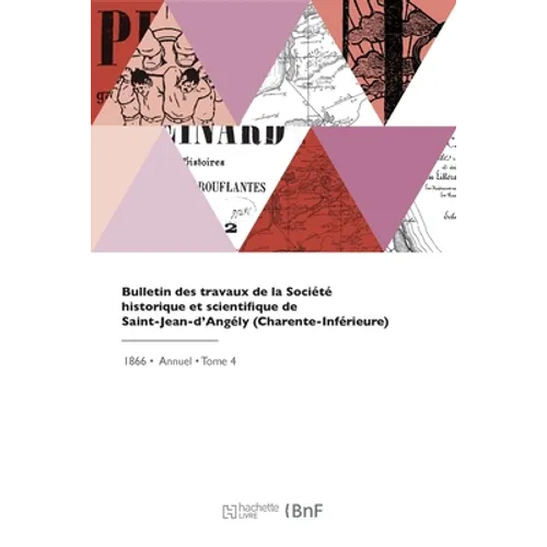 Bulletin Des Travaux de la Société Historique Et Scientifique de Saint-Jean-d'Angély