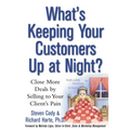 What's Keeping Your Customers Up at Night?: Close More Deals by Selling to Your Client's Pain