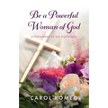 Be a Powerful Woman of God: A Testament of His Goodness