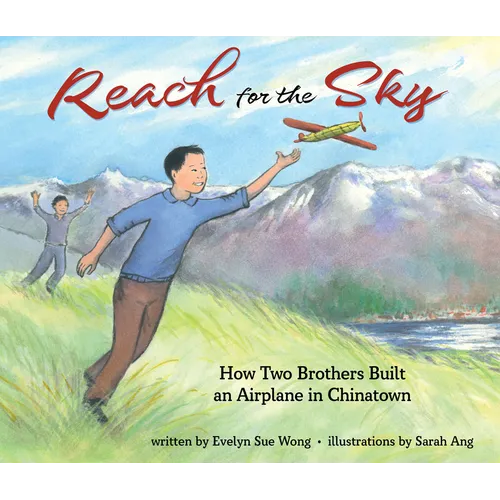 Reach for the Sky: How Two Brothers Built an Airplane in Chinatown: How Two Brothers Built an Airplane in Chinatown
