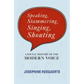 Speaking, Stammering, Singing, Shouting: A Social History of the Modern Voice