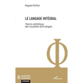 Le langage intégral: Théorie esthétique des nouvelles technologies