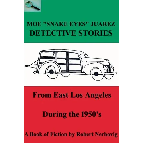 Moe "Snake Eyes" Juarez - Detective Stories From East Los Angeles During the 1950's