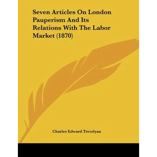 Seven Articles On London Pauperism And Its Relations With The Labor Market (1870)