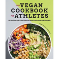 The Vegan Cookbook for Athletes: 101 Recipes and 3 Meal Plans to Build Endurance and Strength