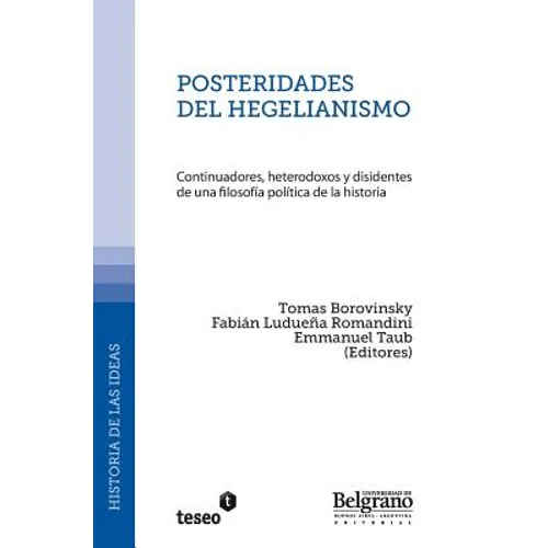 Posteridades del hegelianismo: Continuadores, heterodoxos y disidentes de una filosofía política de la historia