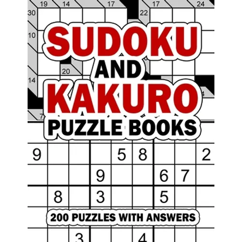 Sudoku and Kakuro Puzzle Books: 200 Easy Sudoku & Kakuro Logic Puzzles with Answers for Beginners, Adults, Teens and Kids