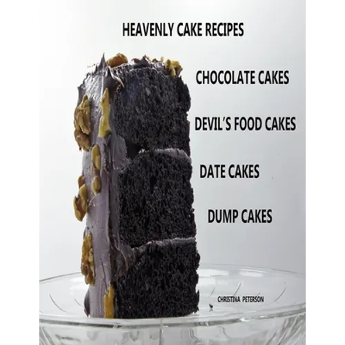 Heavenly Cake Recipes, Chocolate Cakes, Devil's Food Cakes, Date Cakes, Dump Cakes: 48 Different Titles, Desserts for Brunch, Birthday parties, Holida
