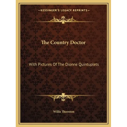 The Country Doctor: With Pictures Of The Dionne Quintuplets