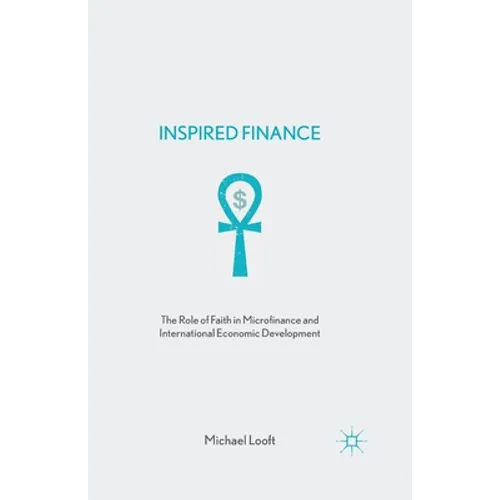 Inspired Finance: The Role of Faith in Microfinance and International Economic Development