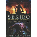 Sekiro: Shadows Die Twice Ultimate Game Guide: Important Tips, Combat, Walkthrough For Each Zone, Boss Battles And Guides, All Endings, Secret Locatio