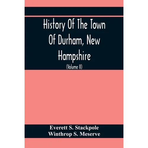 History Of The Town Of Durham, New Hampshire: (Oyster River Plantation) With Genealogical Notes (Volume Ii) Genealogical