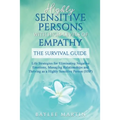 Highly Sensitive Persons With High-Levels of Empathy: Life Strategies For Eliminating Negative Emotions, Managing Relationships, And Thriving as a Hig