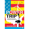Power Trip: From Oil Wells to Solar Cells--Our Ride to the Renewable Future