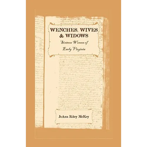 Wenches, Wives and Widows: Sixteen Women of Early Virginia