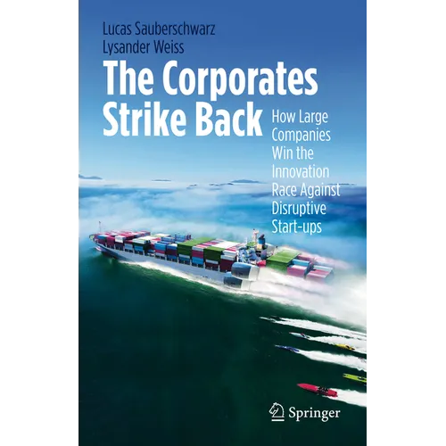 The Corporates Strike Back: How Large Companies Win the Innovation Race Against Disruptive Start-Ups