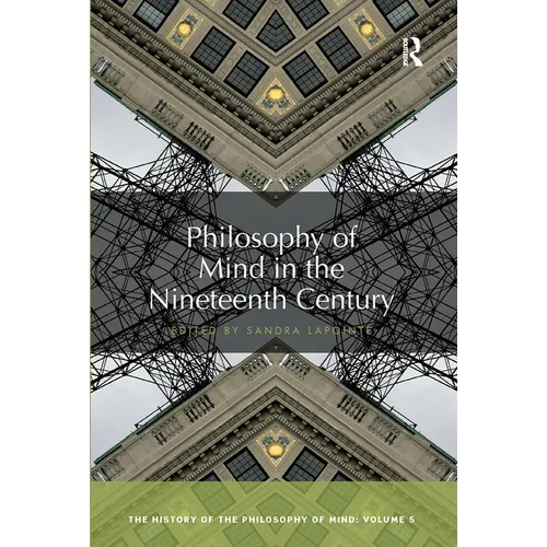 Philosophy of Mind in the Nineteenth Century: The History of the Philosophy of Mind, Volume 5