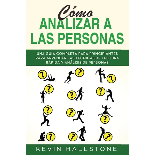 Cómo analizar a las personas: Guía completa para principiantes para aprender las técnicas de lectura rápida y análisis de personas(Libro En Espanol/
