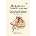 The Science Of Facial Expression The New System Of Diagnosis, Based On Original Researches And Discoveries